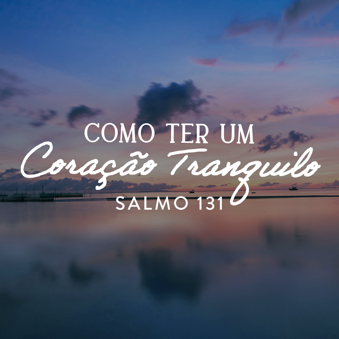 Como ter um coração tranquilo: Salmo 131 | Dia 1: Seu coração está em paz? episode artwork
