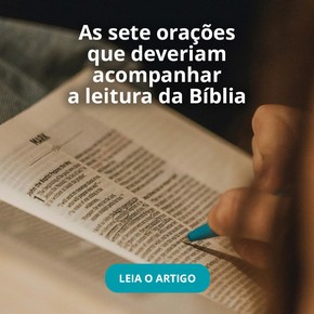 As sete orações que deveriam acompanhar a leitura da Bíblia