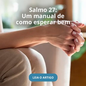 Salmo 27: Um manual de como esperar bem