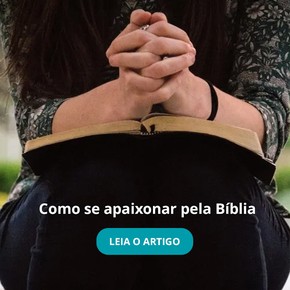 Como se apaixonar pela Bíblia