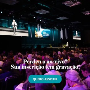Perdeu o ao vivo? Sua inscrição tem a gravação!