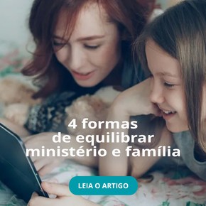 4 formas de equilibrar ministério e família