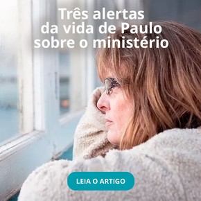 Três alertas da vida de Paulo sobre o ministério