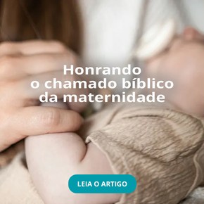 Honrando o chamado bíblico da maternidade