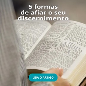 5 formas de afiar o seu discernimento