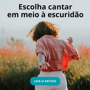 Escolha cantar em meio à escuridão